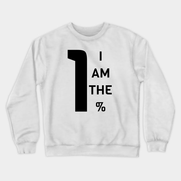 I Am The 1% Crewneck Sweatshirt by Jitesh Kundra